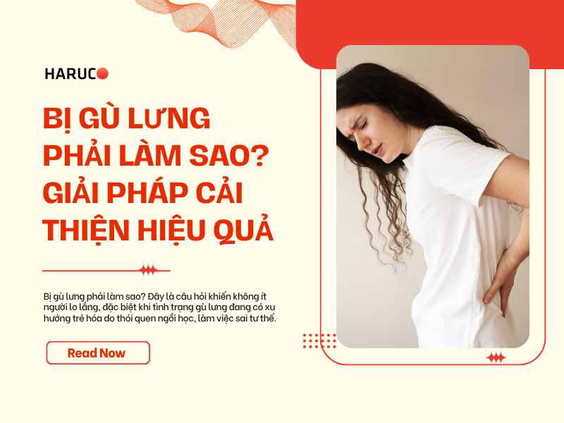 Bị gù lưng phải làm sao? Giải pháp cải thiện hiệu quả