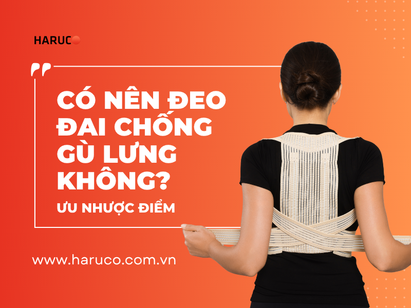 Có nên đeo đai chống gù lưng không? Ưu nhược điểm
