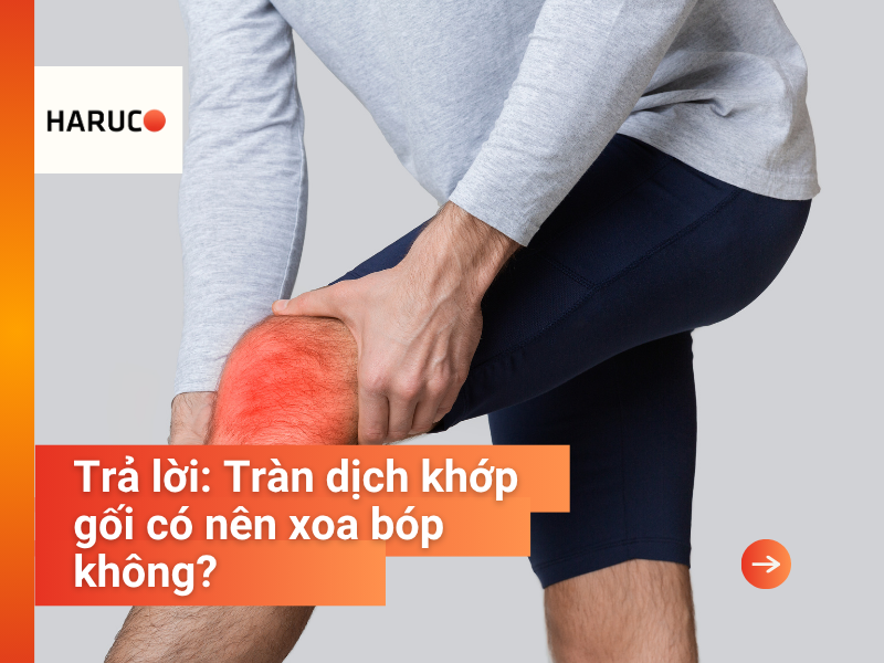 Trả lời: Tràn dịch khớp gối có nên xoa bóp không?