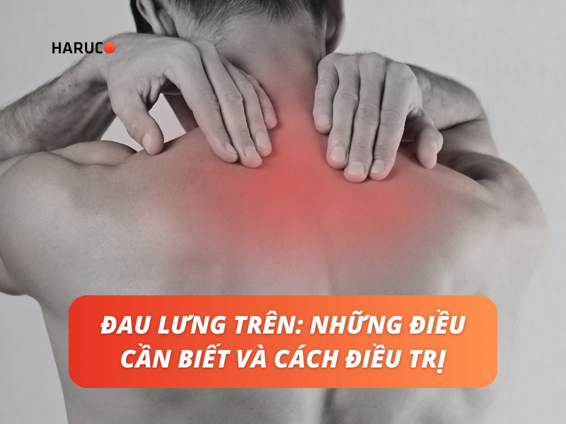 Đau lưng trên: Những điều cần biết và cách điều trị