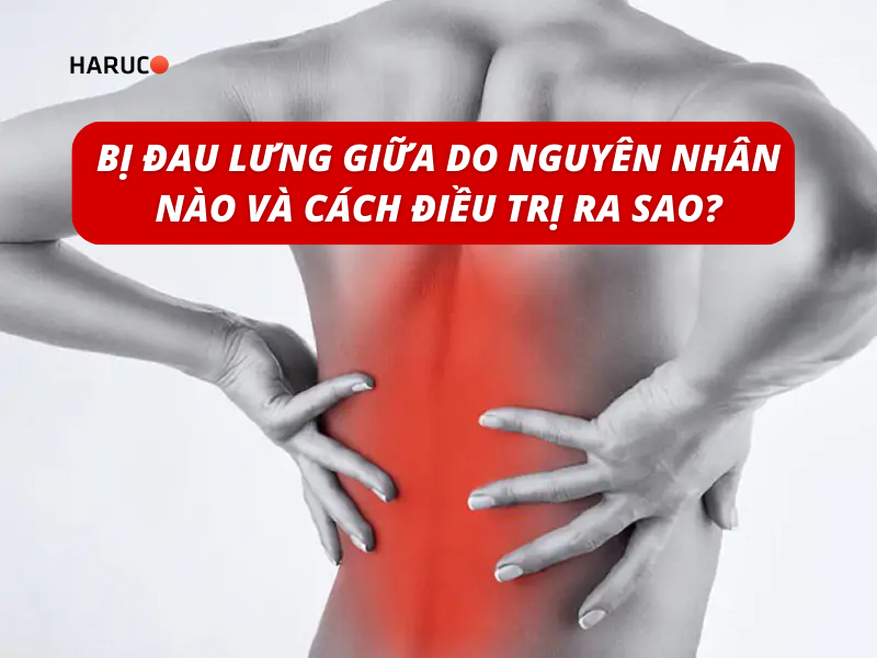 Bị đau lưng giữa do nguyên nhân nào và cách điều trị ra sao?