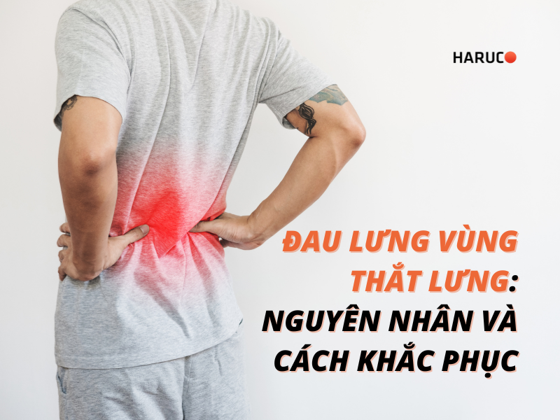 Đau lưng vùng thắt lưng: Nguyên nhân và cách khắc phục