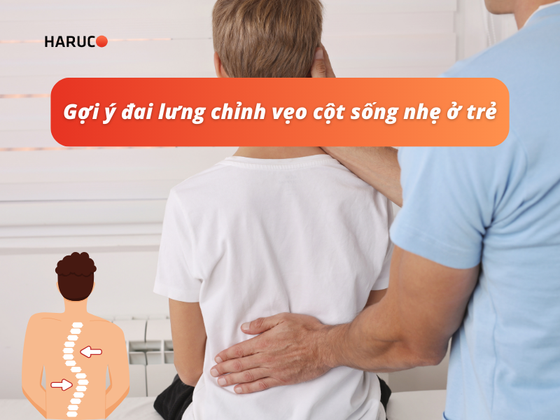 Gợi ý đai lưng chỉnh vẹo cột sống nhẹ ở trẻ