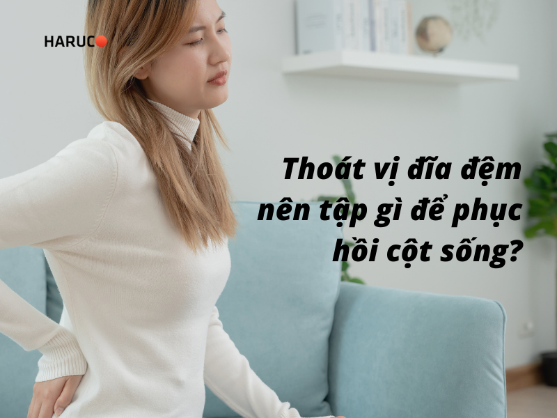 Thoát vị đĩa đệm nên tập gì để phục hồi cột sống?