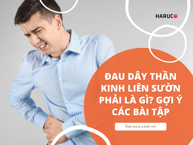 Đau dây thần kinh liên sườn phải là gì? Gợi ý các bài tập