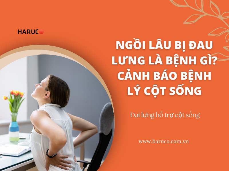 Ngồi lâu bị đau lưng là bệnh gì? Cảnh báo bệnh lý cột sống