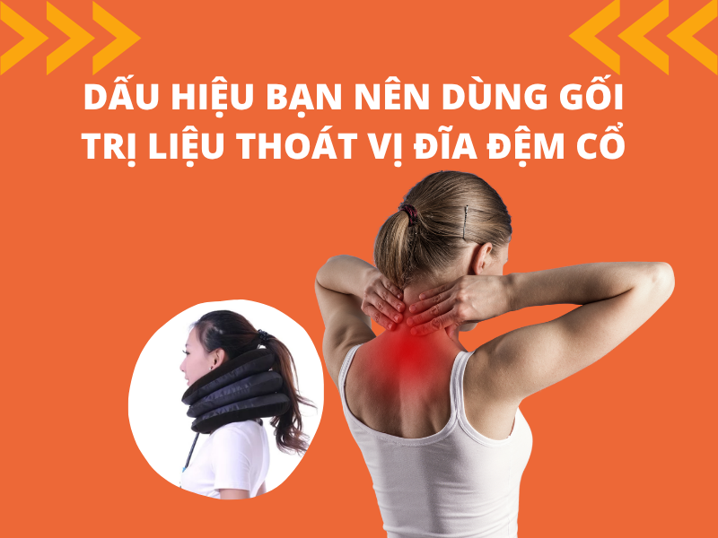 Dấu hiệu bạn nên dùng gối trị liệu thoát vị đĩa đệm cổ
