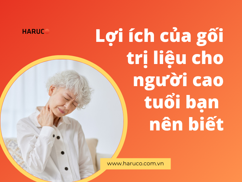 Lợi ích của gối trị liệu cho người cao tuổi bạn nên biết