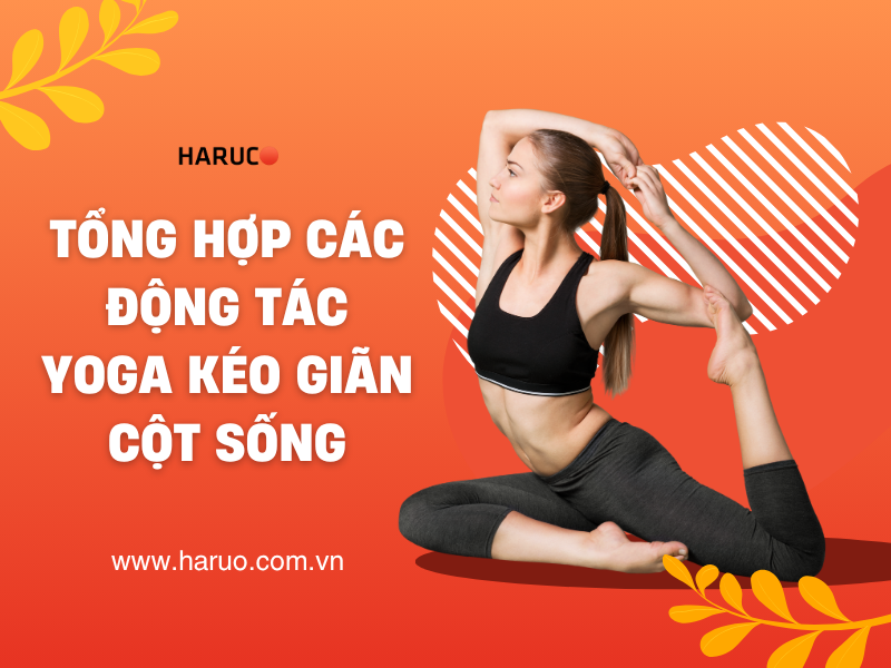 Tổng hợp các động tác yoga kéo giãn cột sống