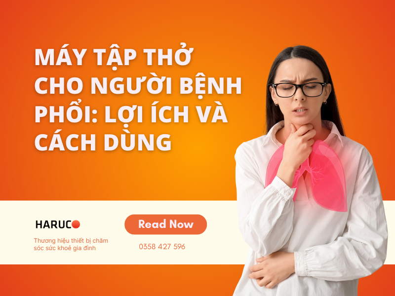 Máy tập thở cho người bệnh phổi: Lợi ích và cách dùng