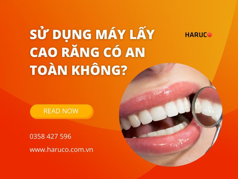 Sử dụng máy lấy cao răng có an toàn không?