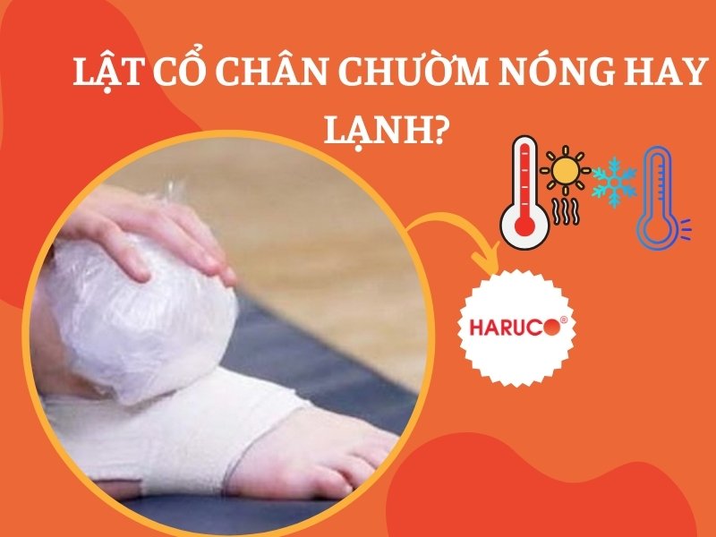 Lật cổ chân chườm nóng hay lạnh? Đâu là giải pháp tốt nhất?