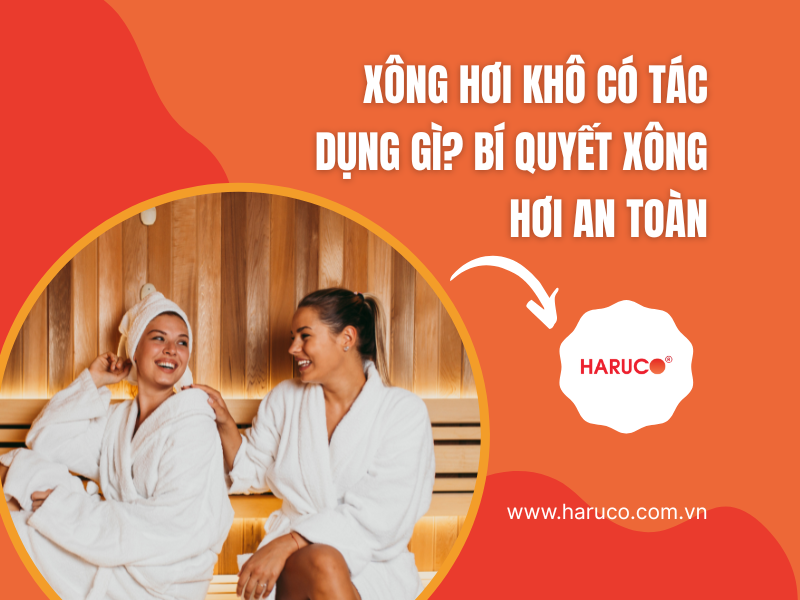 Xông hơi khô có tác dụng gì? Bí quyết xông hơi an toàn