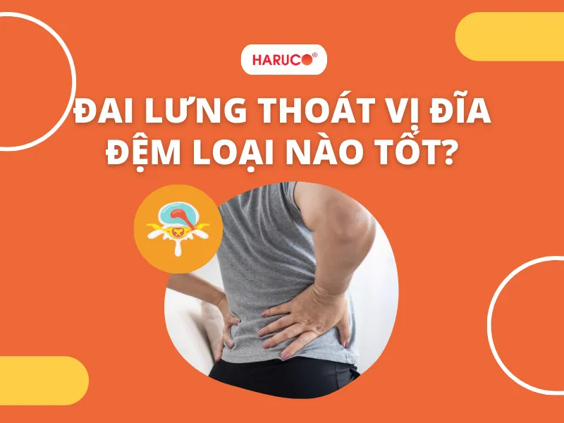 Đai lưng thoát vị đĩa đệm loại nào tốt