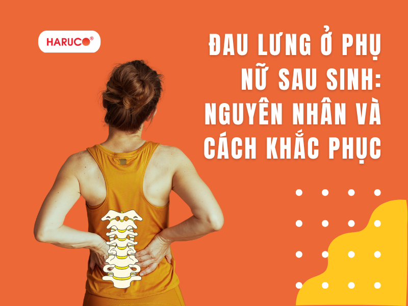 Đau lưng ở phụ nữ sau sinh: Nguyên nhân và cách khắc phục