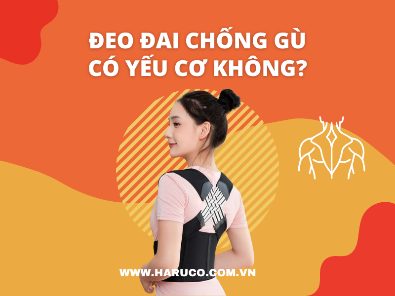 Đeo đai chống gù có yếu cơ không?