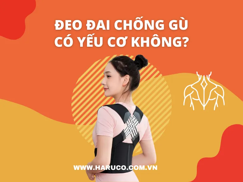 Đeo đai chống gù có yếu cơ không