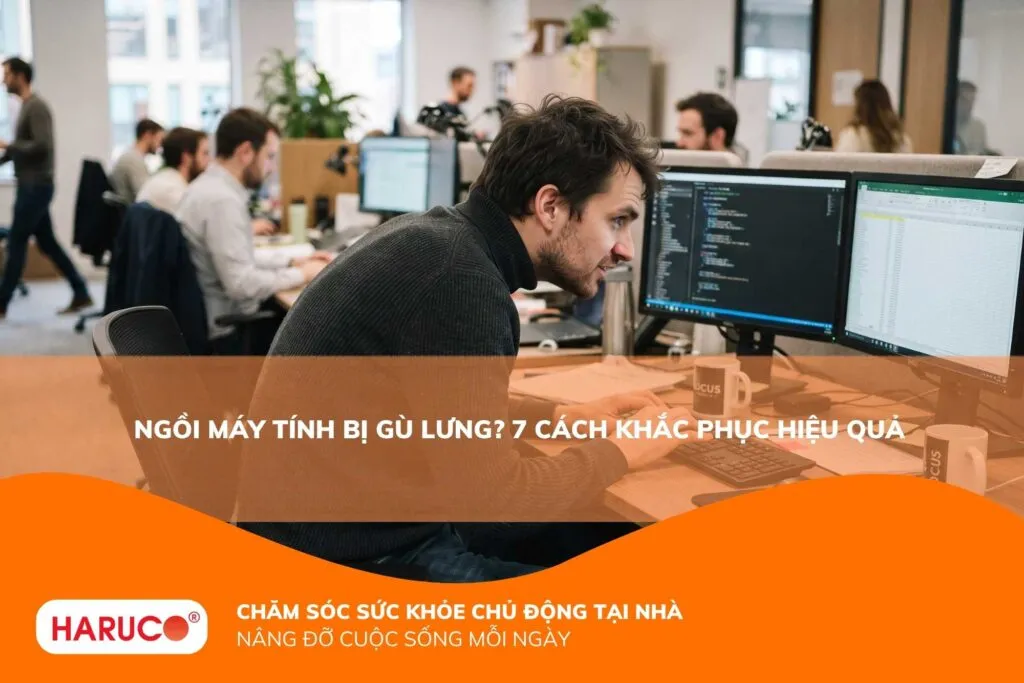 Ngồi máy tính bị gù lưng? 7 cách khắc phục hiệu quả
