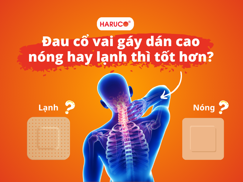 Đau cổ vai gáy dán cao nóng hay lạnh thì tốt hơn?