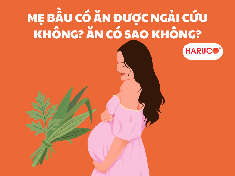 Mẹ bầu có ăn được ngải cứu không? Ăn có sao không?
