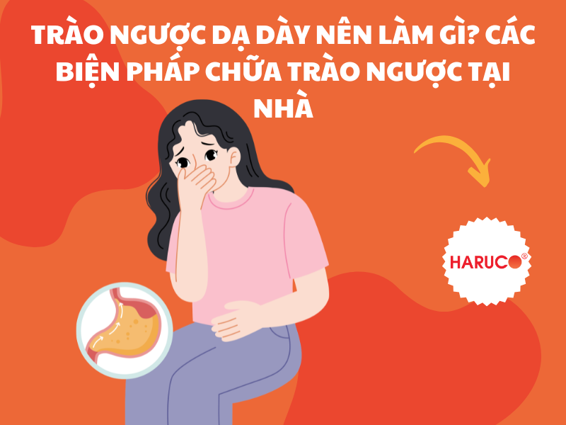 Trào ngược dạ dày nên làm gì? Các biện pháp chữa trào ngược tại nhà