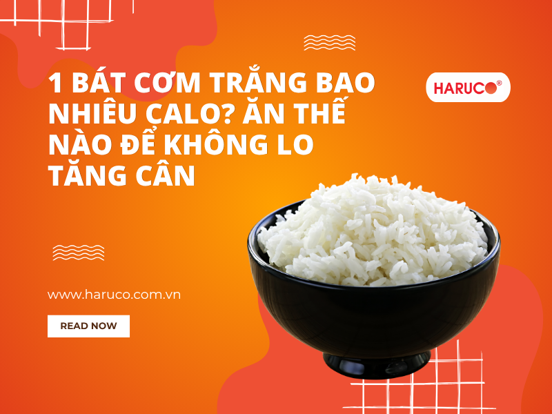 1 bát cơm trắng bao nhiêu calo? Ăn thế nào để không lo tăng cân