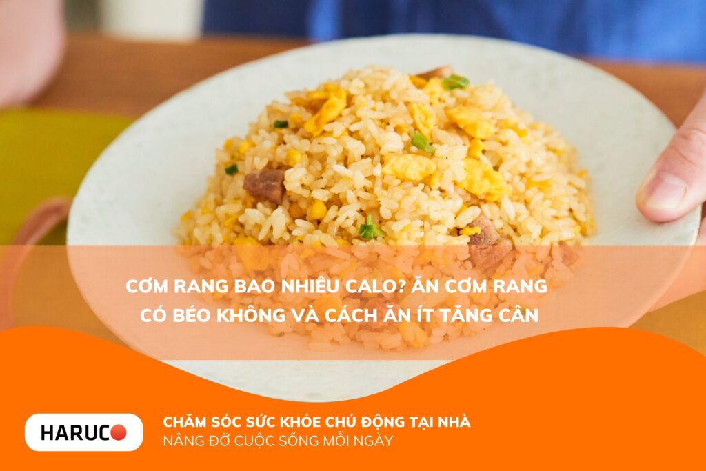 Cơm rang bao nhiêu calo? Ăn cơm rang có béo không và cách ăn ít tăng cân