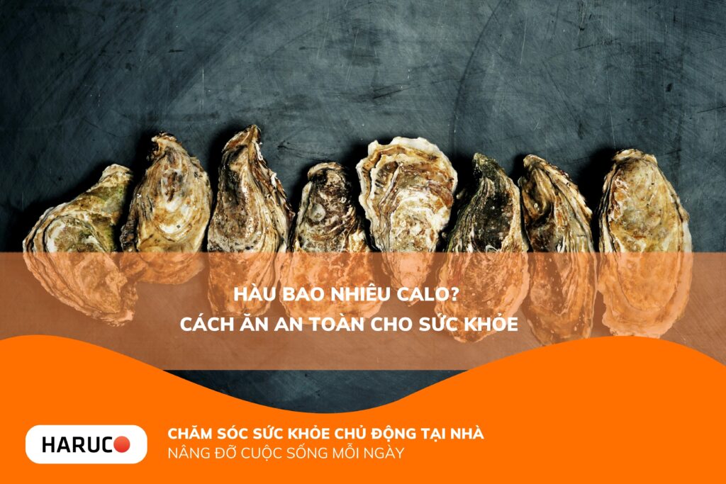 Hàu bao nhiêu calo? Giá trị dinh dưỡng và cách ăn hàu không lo tăng cân
