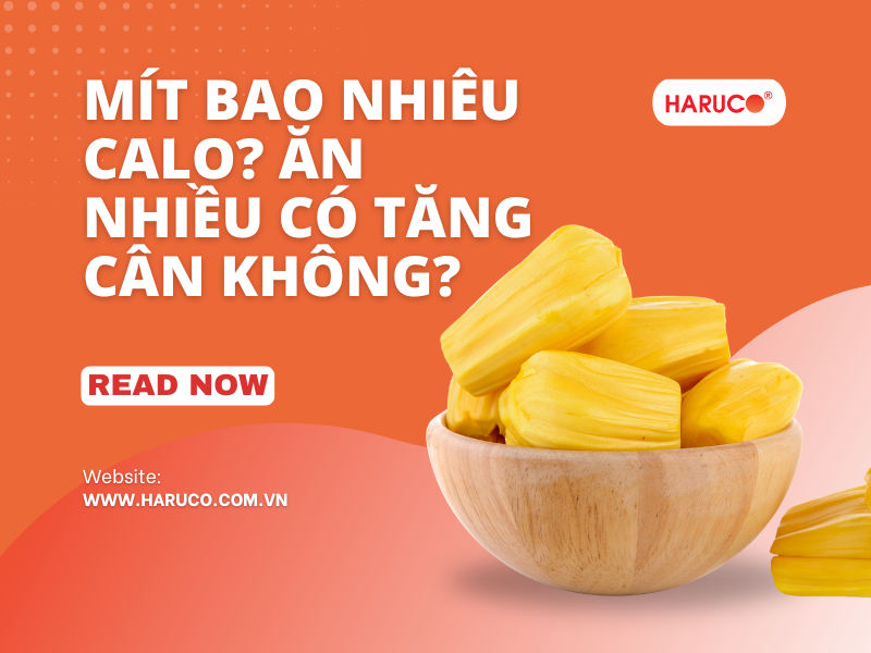 Mít bao nhiêu calo? Ăn nhiều có tăng cân không?
