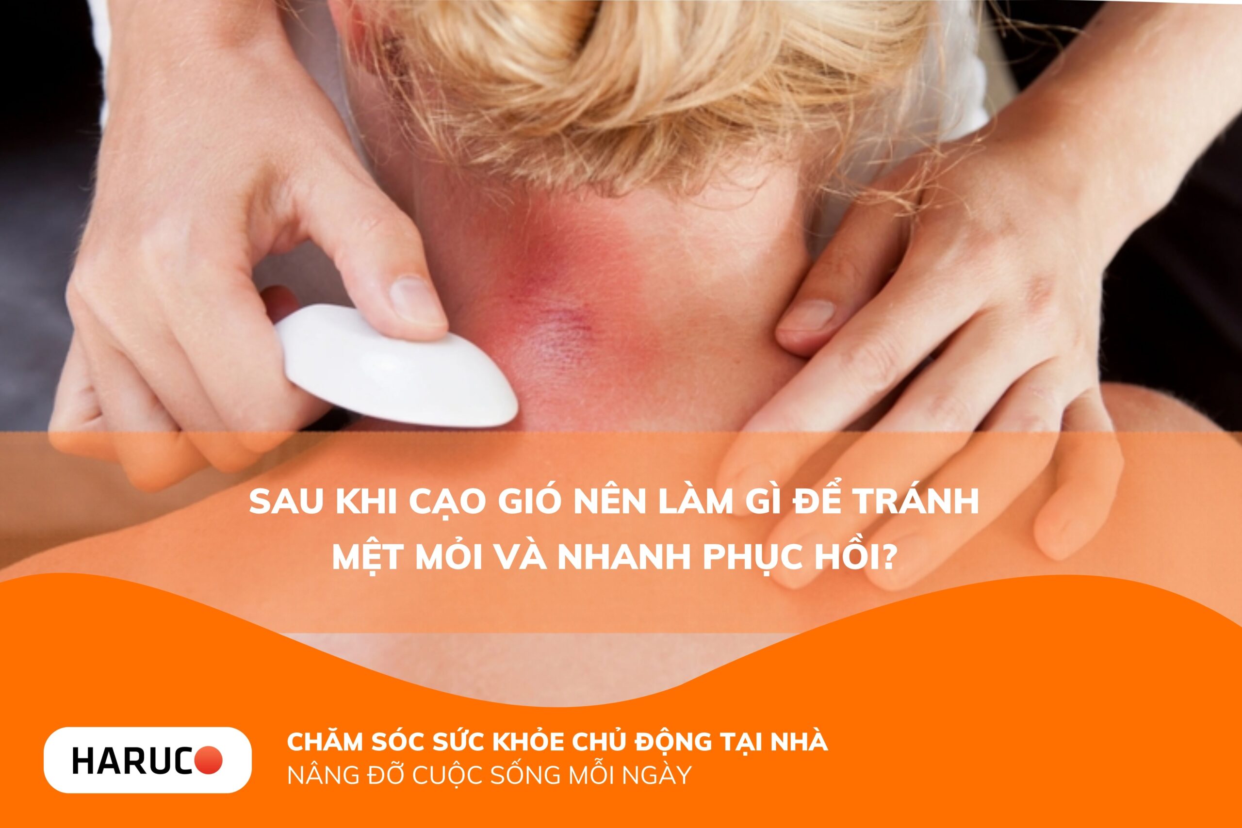 Sau khi cạo gió nên làm gì để tránh mệt mỏi và nhanh phục hồi?