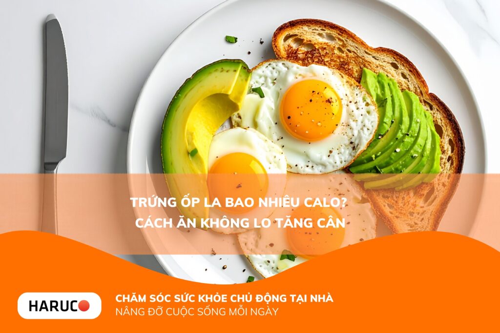 Trứng ốp la bao nhiêu calo? Ăn có béo không? Cách ăn không lo tăng cân