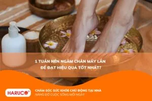 1 tuần nên ngâm chân mấy lần? Tần suất ngâm chân tốt cho sức khỏe