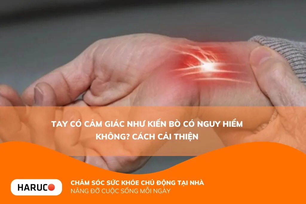 Tay có cảm giác như kiến bò có nguy hiểm không? Cách cải thiện