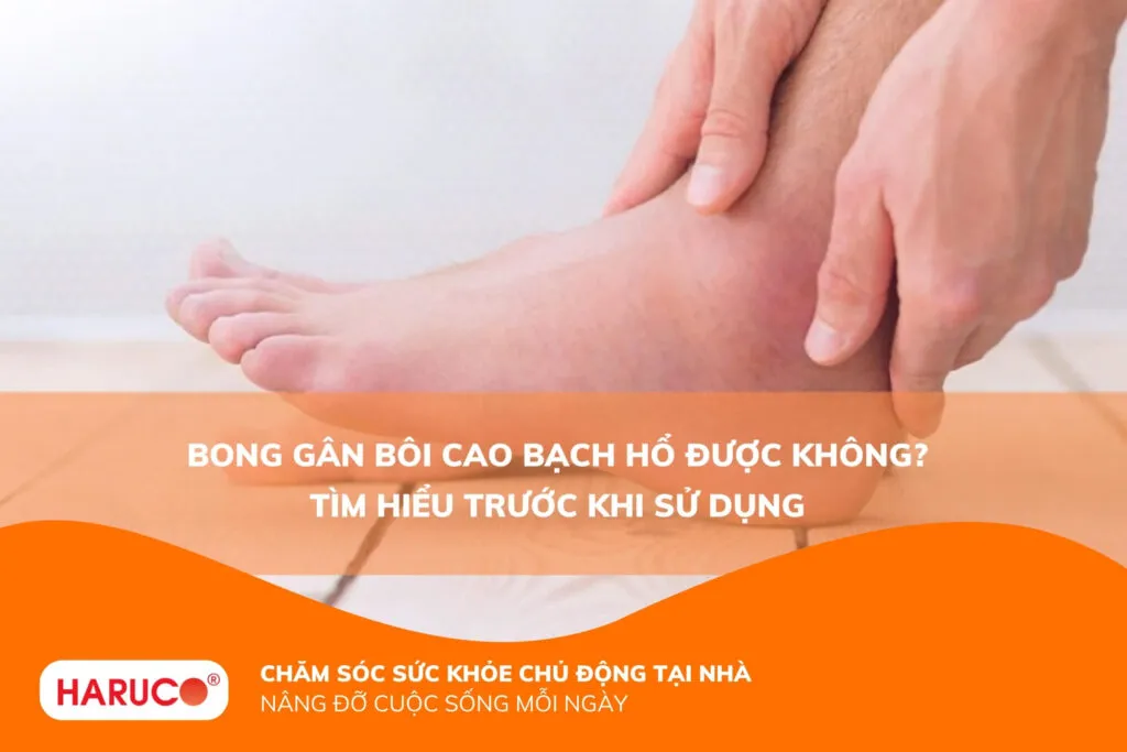 Bong gân bôi cao Bạch Hổ được không? Tìm hiểu trước khi sử dụng