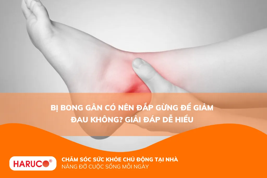 Bị bong gân có nên đắp gừng để giảm đau không? Giải đáp dễ hiểu