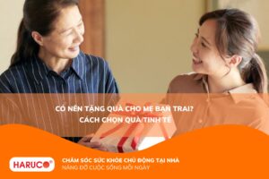 Có nên tặng quà cho mẹ bạn trai không? Bí quyết chọn quà và cách tặng ghi điểm