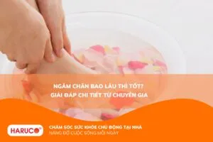 Ngâm chân bao lâu thì tốt? Thời gian ngâm chân tốt nhất cho sức khỏe