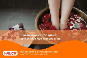 Ngâm chân có tốt không? Lợi ích bất ngờ và những điều cần biết