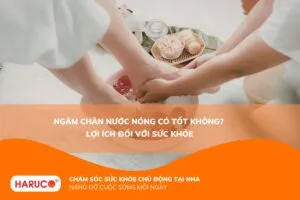Ngâm chân nước nóng có tốt không? Sự thật cần biết và những lưu ý quan trọng