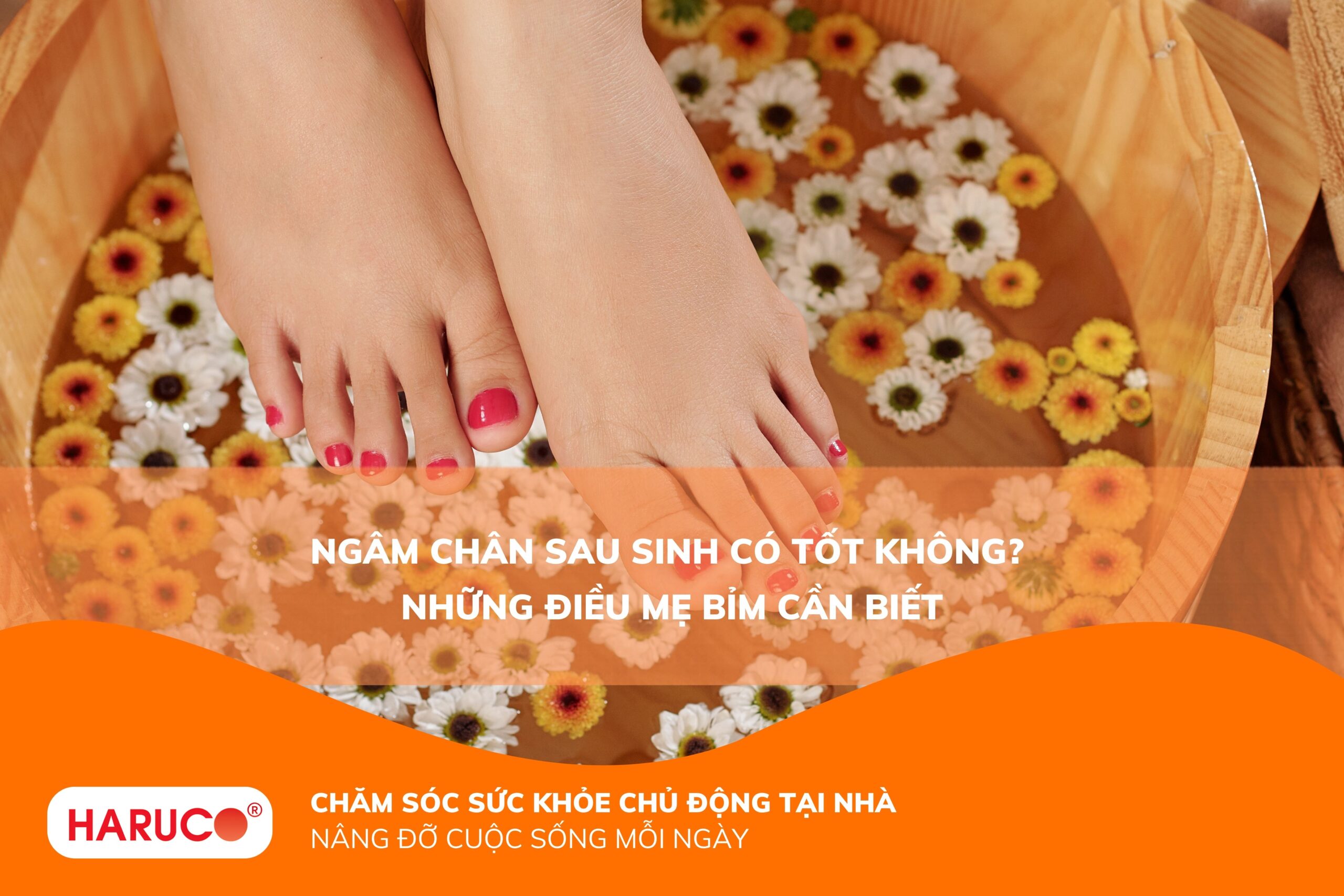 Ngâm chân sau sinh có tốt không? Hướng dẫn ngâm chân đúng cách cho mẹ bỉm