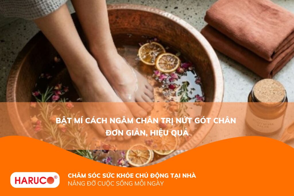 Ngâm chân trị nứt gót chân có hiệu quả không? 7 cách thực hiện tại nhà