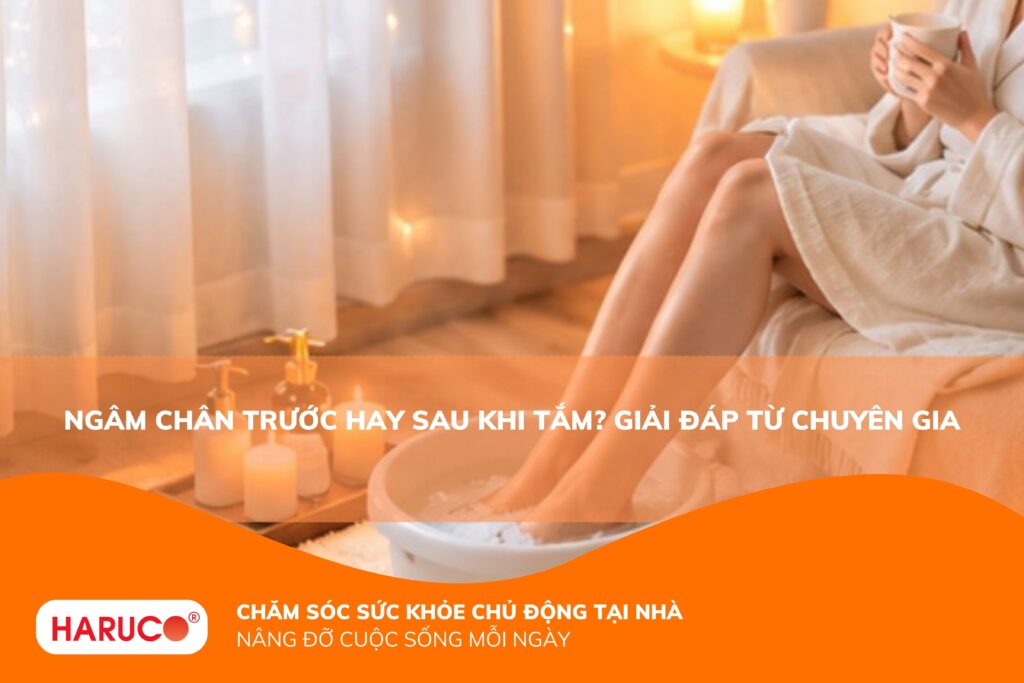 Ngâm chân trước hay sau khi tắm? Thời điểm nào tốt nhất cho sức khỏe?