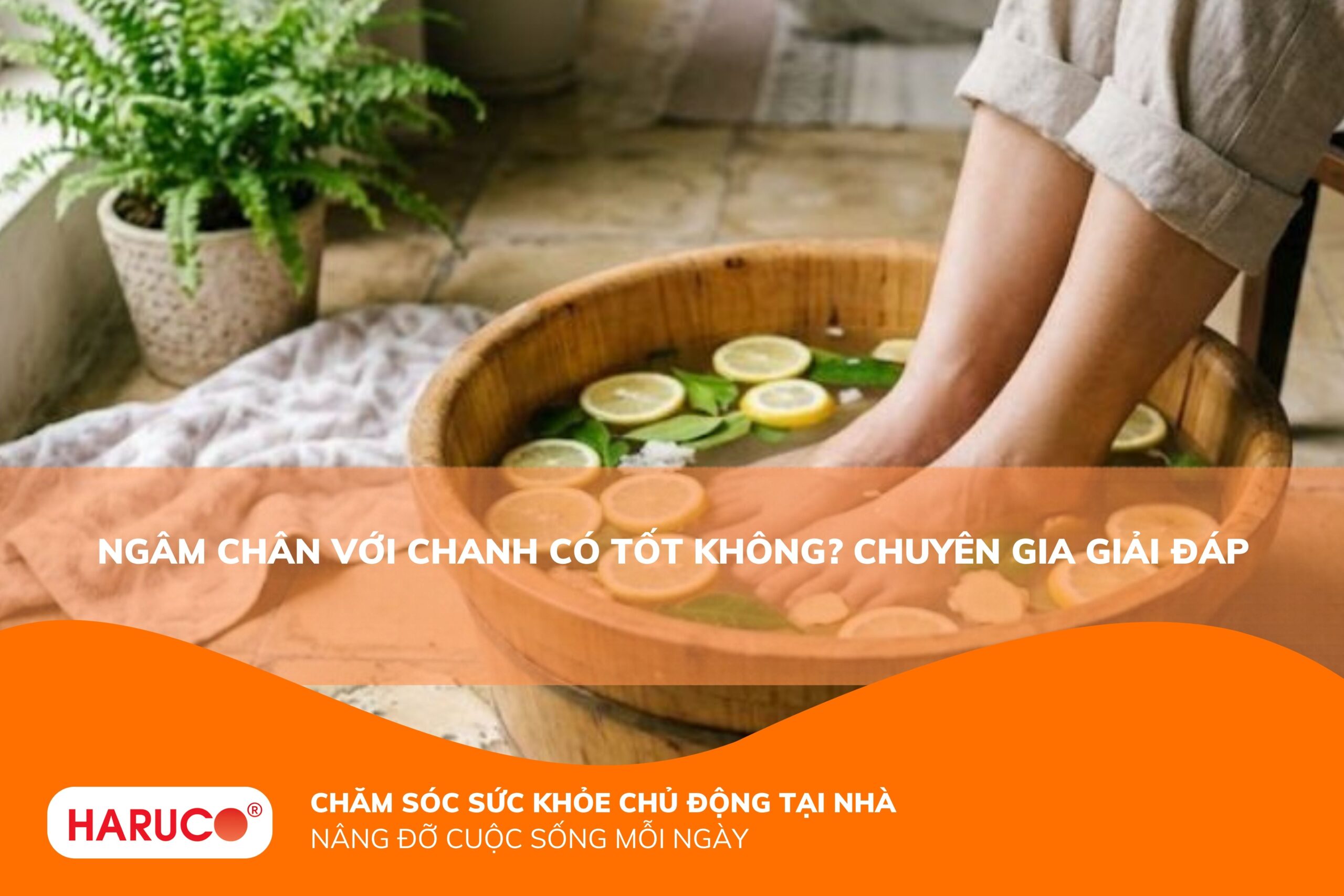 Ngâm chân với chanh có tác dụng gì? Lợi ích và cách thực hiện hiệu quả tại nhà