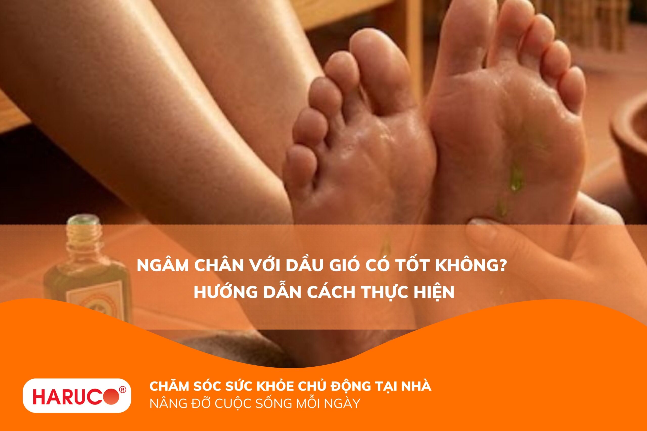 Ngâm chân với dầu gió có tốt không? Hướng dẫn sử dụng an toàn và hiệu quả