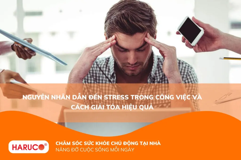Nguyên nhân dẫn đến stress trong công việc và cách giải tỏa