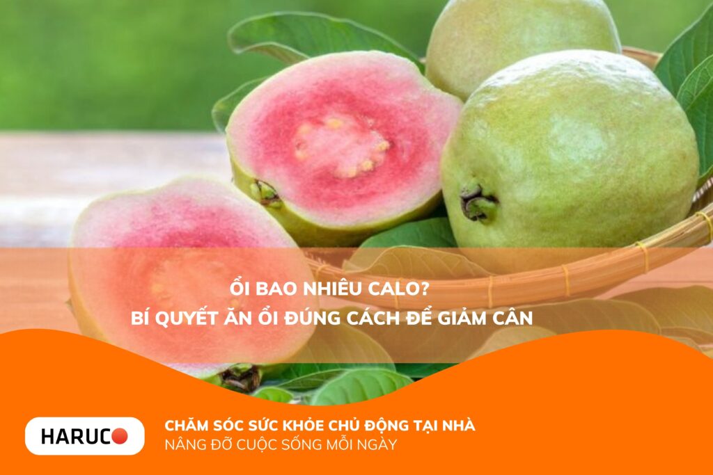 Ổi bao nhiêu calo? Giá trị dinh dưỡng và cách ăn ổi không lo tăng cân