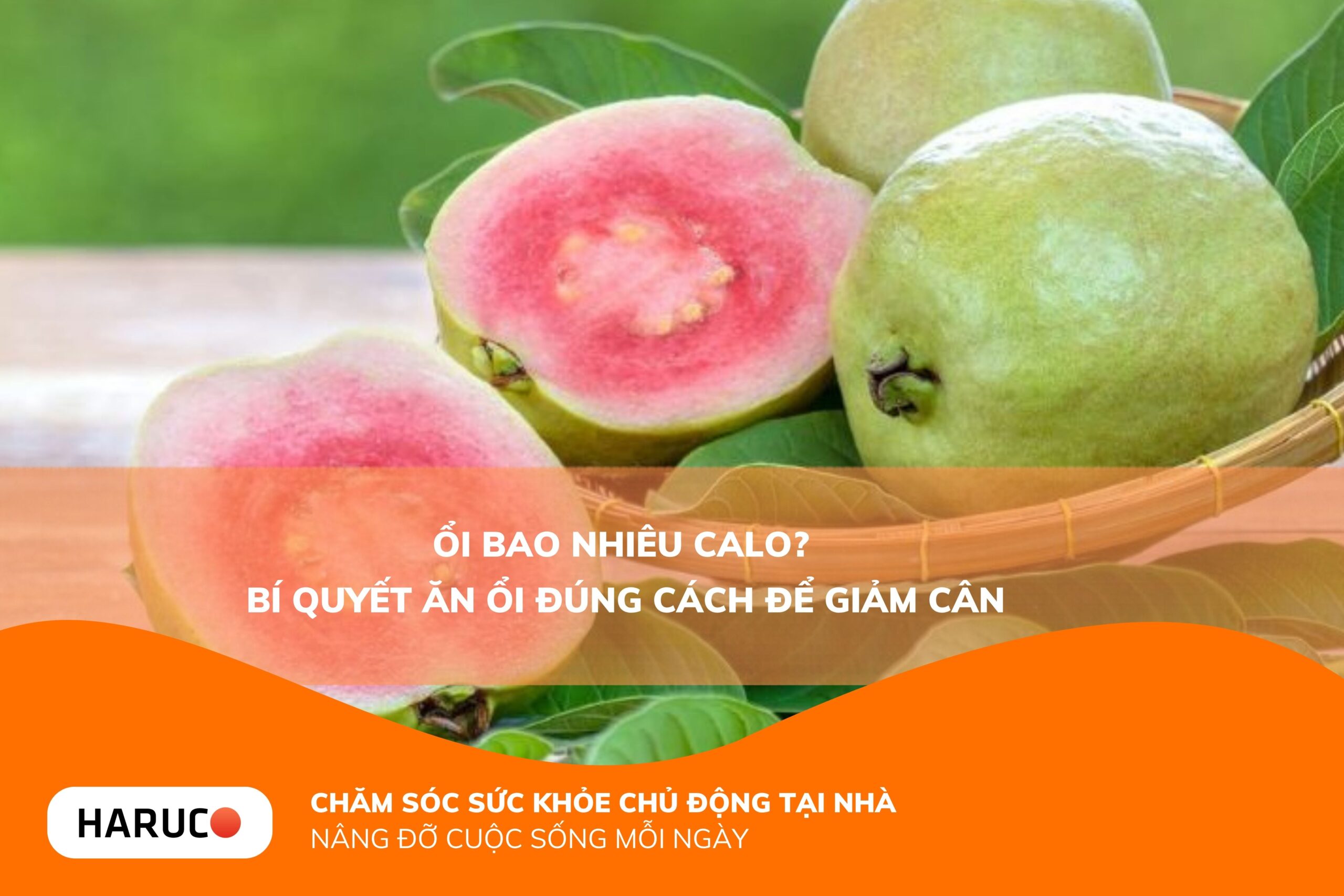 Ổi bao nhiêu calo? Giá trị dinh dưỡng và cách ăn ổi không lo tăng cân