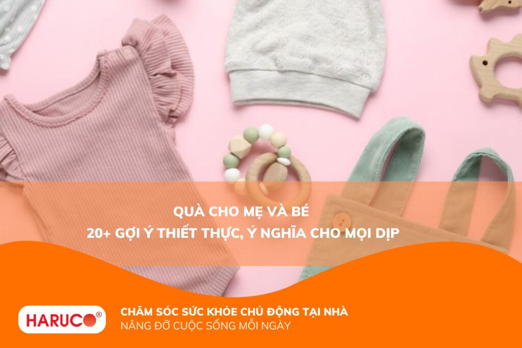 Quà cho mẹ và bé nên chọn gì? 20+ món quà ý nghĩa và thiết thực nhất