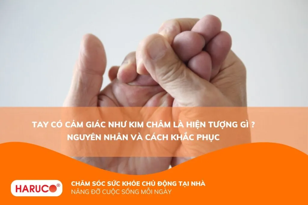 Tay có cảm giác như kim châm có nguy hiểm? Cách khắc phục