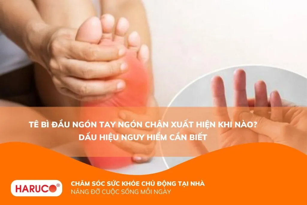 Tê bì đầu ngón tay ngón chân xuất hiện khi nào? Dấu hiệu cần biết